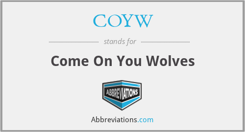 What is the abbreviation for come on you wolves?